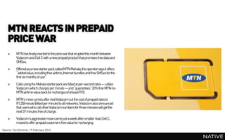 MTN REACTS IN PREPAID
    PRICE WAR
    »     MTN has finally reacted to the price war that erupted this month between
   ...