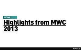 SECTION 1


Highlights from MWC
2013
 