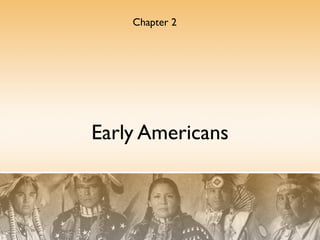 Chapter 2




Early Americans
 