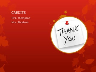 CREDITS
Mrs. Thompson
Mrs. Abraham
 