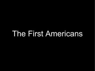 The First Americans
 