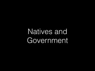 Natives and
Government
 