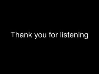 Thank you for listening
 