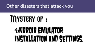 Other disasters that attack you
 