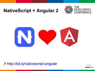 Globalcode – Open4education
NativeScript + Angular 2
http://bit.ly/nativescript-angular
 