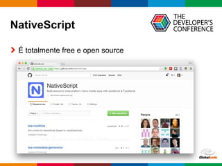 Globalcode – Open4education
NativeScript
É totalmente free e open source
 