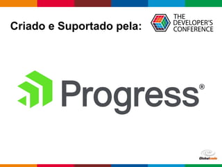 Globalcode – Open4education
Criado e Suportado pela:
 