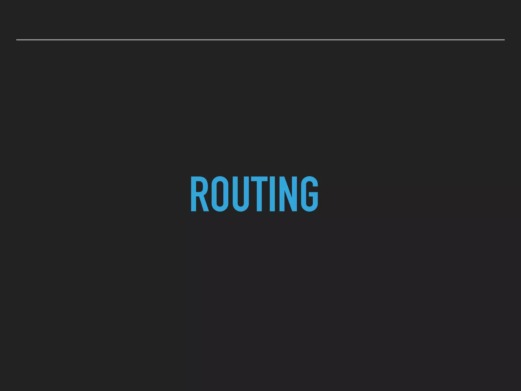 ROUTING
 
