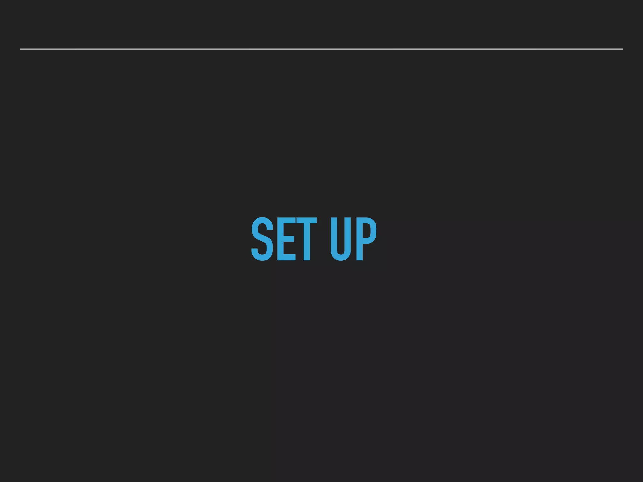 SET UP
 