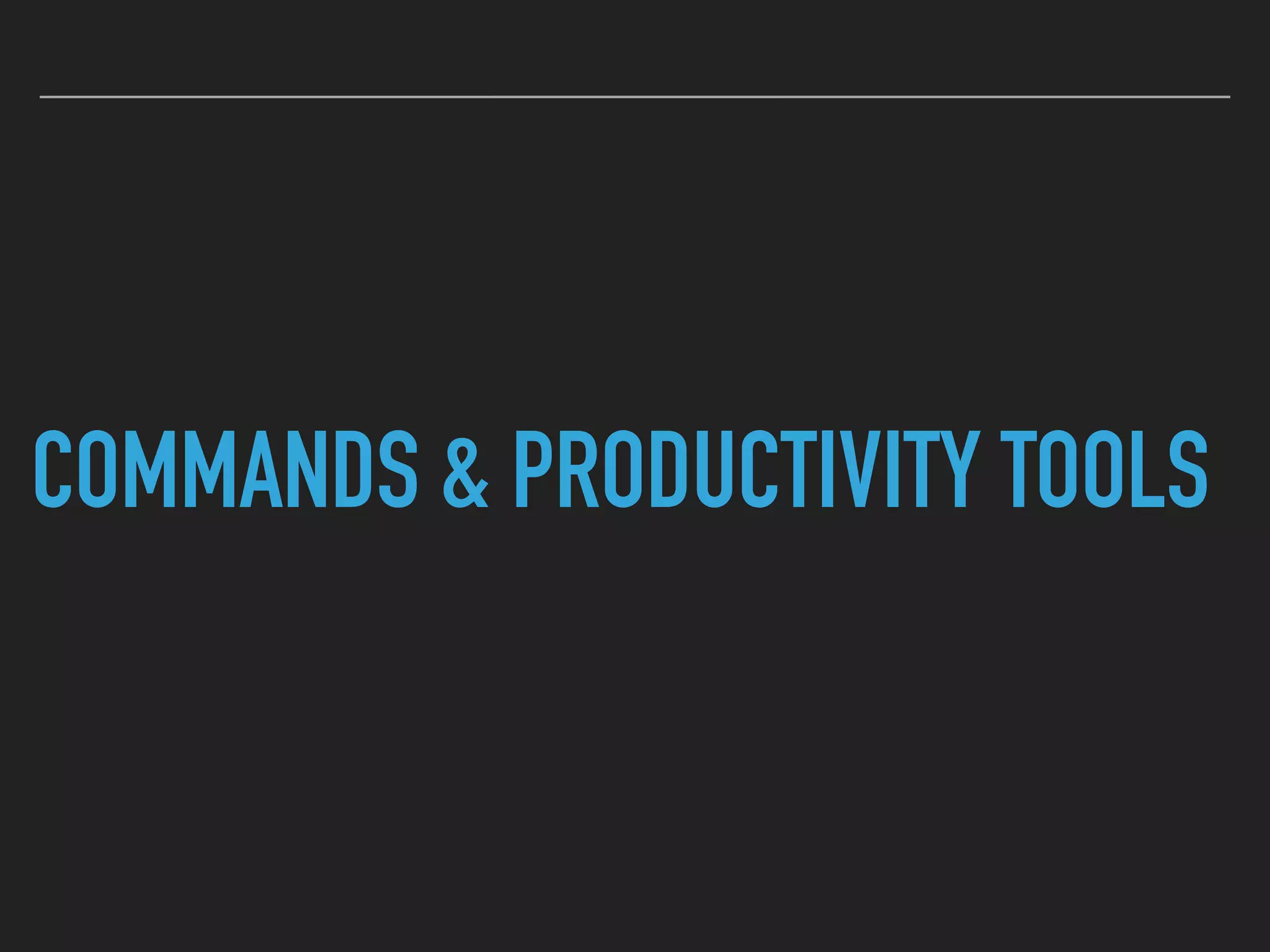 COMMANDS & PRODUCTIVITY TOOLS
 