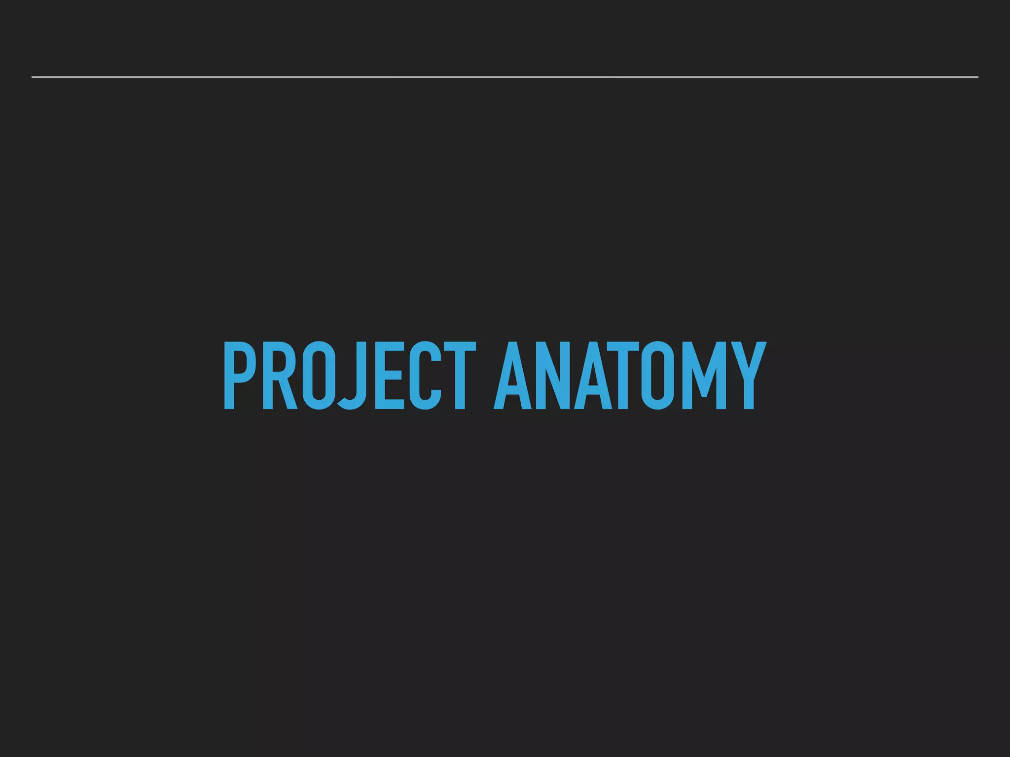 PROJECT ANATOMY
 