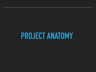 PROJECT ANATOMY
 