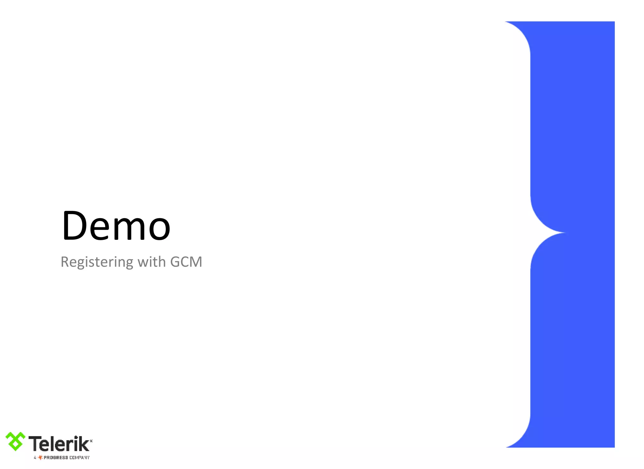 Demo
Registering with GCM
 