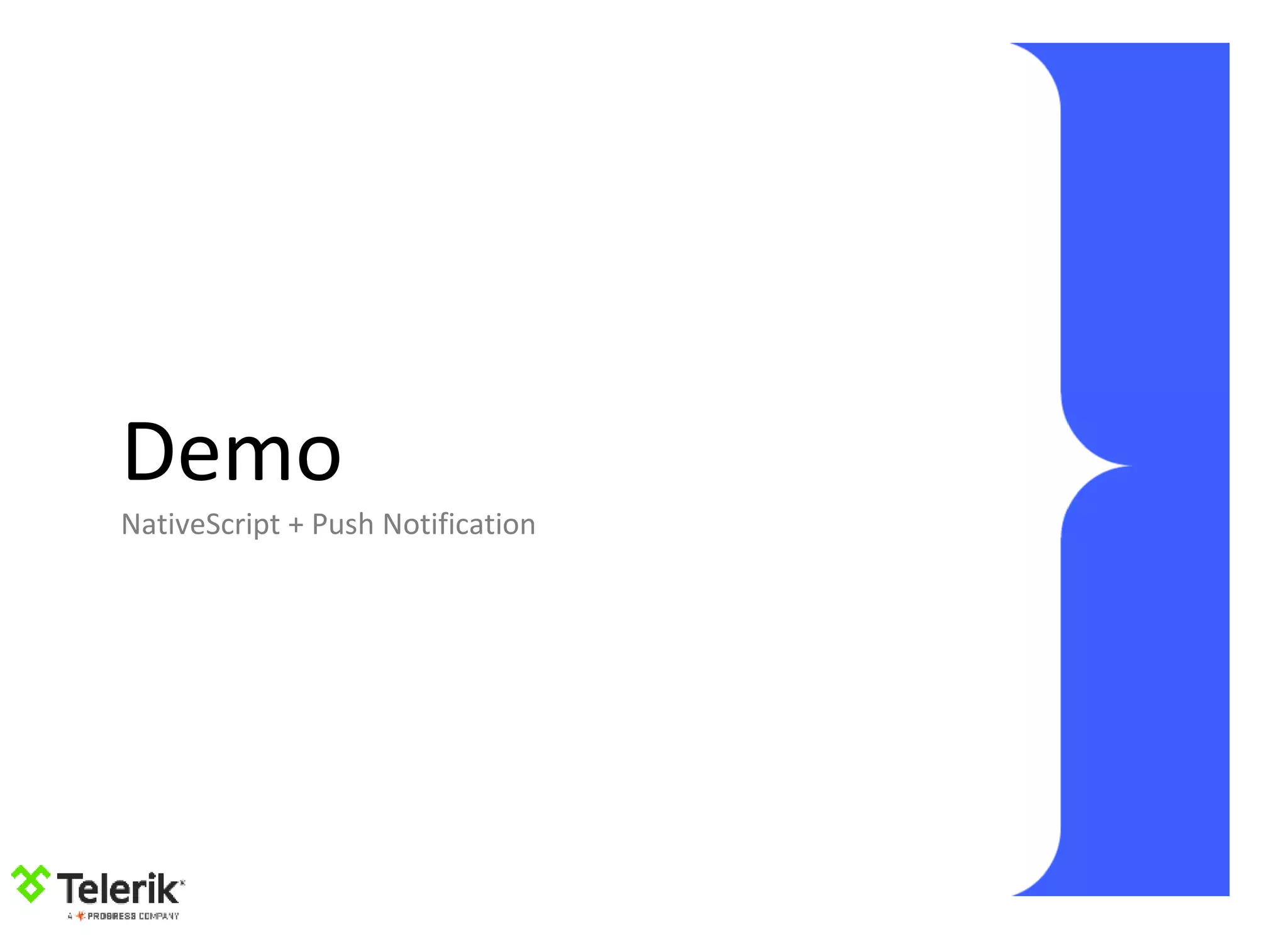 Demo
NativeScript + Push Notification
 