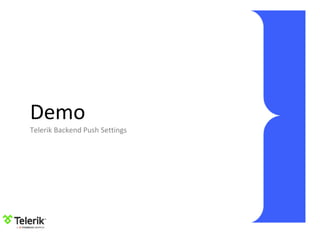 Demo
Telerik Backend Push Settings
 