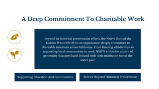 A Deep Commitment To Charitable Work
Beyond its historical preservation efforts, the Native Sons of the
Golden West (NSGW) is an organization deeply committed to
charitable functions across California. From funding scholarships to
supporting local communities in need, NSGW embodies a spirit of
generosity that goes hand in hand with their mission to honor the
state's past.
Supporting Education And Communities Service Beyond Historical Preservation
 