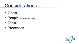•
•
•
•

Goals
People (aka resources)
Tools
Processes

 