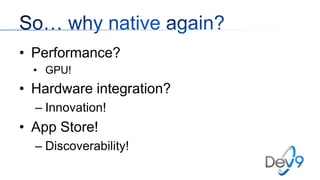 • Performance?
• GPU!

• Hardware integration?
– Innovation!

• App Store!
– Discoverability!

 