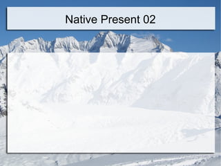 Native Present 02

 