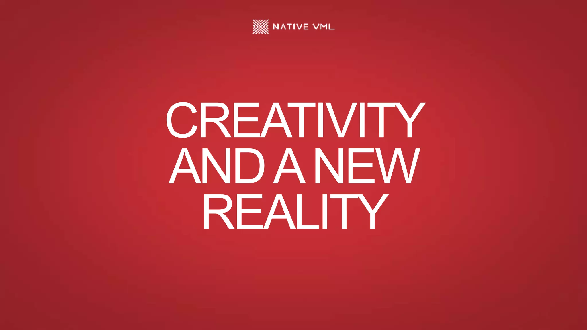 CREATIVITY
ANDANEW
REALITY
 