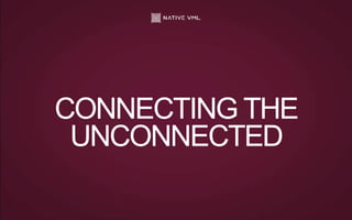 CONNECTING THE
UNCONNECTED
 