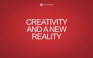 CREATIVITY
ANDANEW
REALITY
 
