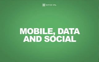 MOBILE, DATA
AND SOCIAL
 
