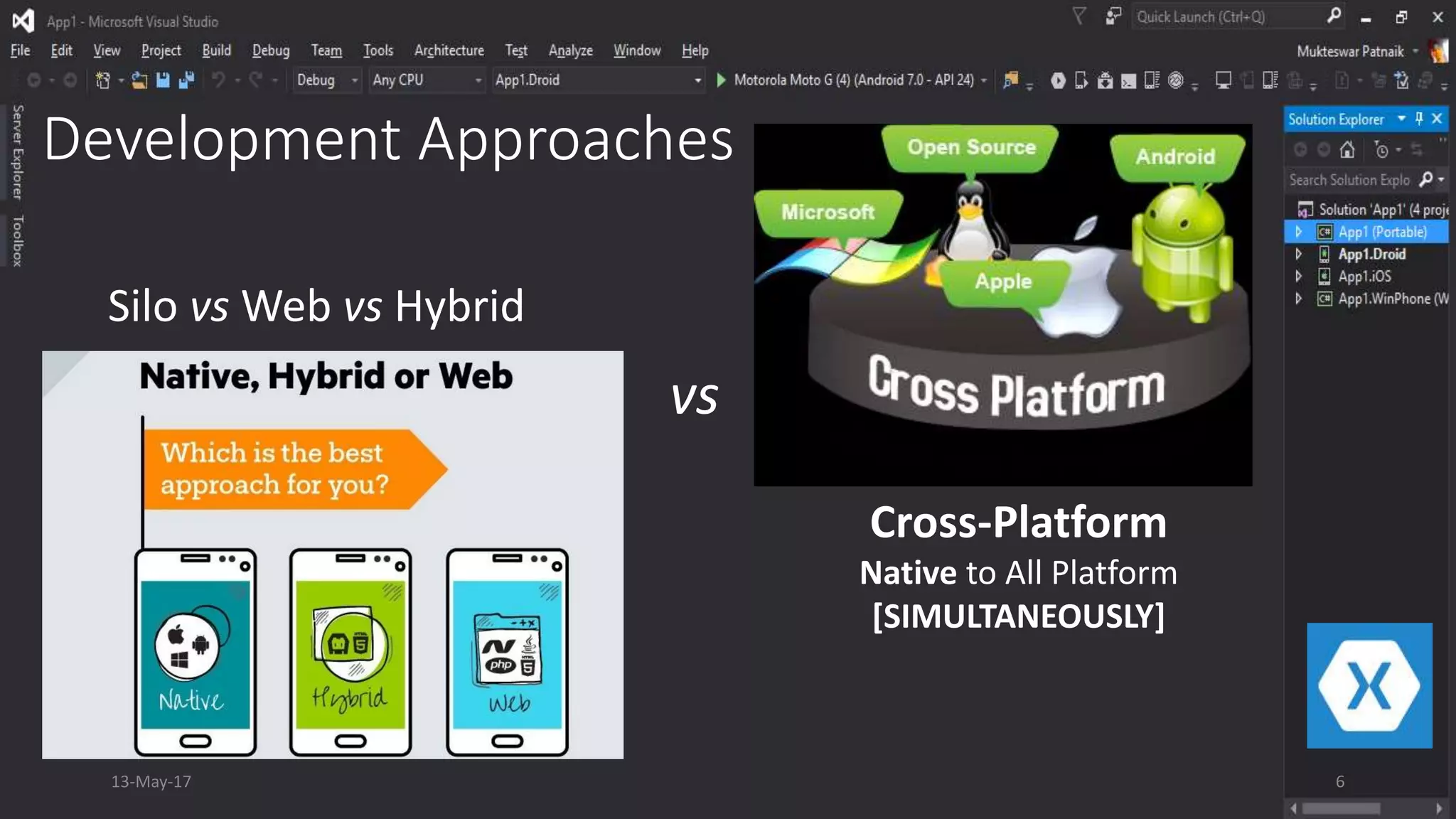 Development Approaches
Silo vs Web vs Hybrid
Cross-Platform
Native to All Platform
[SIMULTANEOUSLY]
vs
13-May-17 6
 
