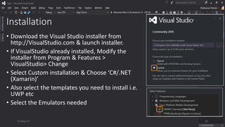 Installation
• Download the Visual Studio installer from
http://VisualStudio.com & launch installer.
• If VisualStudio already installed, Modify the
installer from Program & Features >
VisualStudio> Change
• Select Custom installation & Choose ‘C#/.NET
(Xamarin)’
• Also select the templates you need to install i.e.
UWP etc
• Select the Emulators needed
13-May-17 25
 