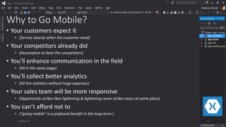 Why to Go Mobile?
• Your customers expect it
• (Service exactly when the customer need)
• Your competitors already did
• (Assumption to beat the competitors)
• You’ll enhance communication in the field
• (All in the same page)
• You’ll collect better analytics
• (All live statistics without huge expenses)
• Your sales team will be more responsive
• (Opportunity strikes likes lightening & lightening never strikes twice at same place)
• You can’t afford not to
• (“going mobile” is a profound benefit in the long-term.)
13-May-17 4
 