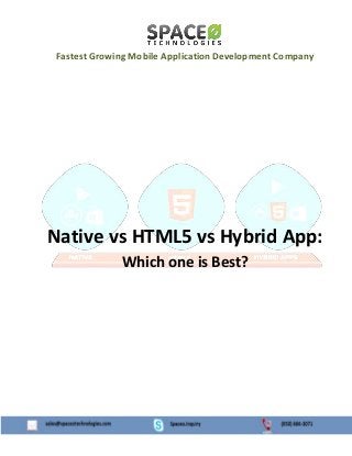 Fastest Growing Mobile Application Development Company
Native vs HTML5 vs Hybrid App:
Which one is Best?
 