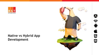 Native vs Hybrid App
Development
 