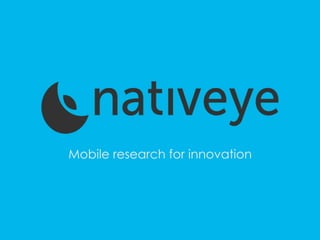 Mobile research for innovation
 