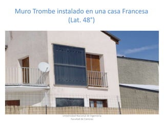 Universidad Nacional de Ingeniería  Facultad de Ciencias<br />Muro Trombe instalado en una casa Francesa (Lat. 48°)<br />