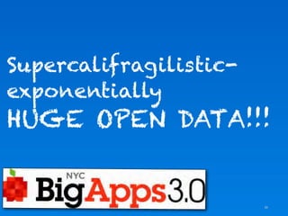 Supercalifragilistic-
exponentially
HUGE OPEN DATA!!!


                        25
 