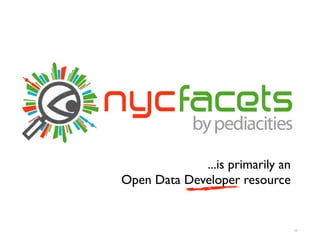 ...is primarily an
Open Data Developer resource


                                  30
 