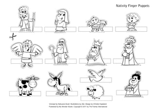Nativity Finger Puppets




Concept by Katiuscia Giusti. Illustrations by Zeb. Design by Christia Copeland.
Published by My Wonder Studio. Copyright © 2011 by The Family International
 