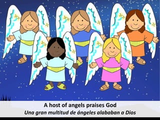 A host of angels praises God
Una gran multitud de ángeles alababan a Dios
 