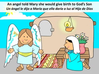 An angel told Mary she would give birth to God’s Son
Un ángel le dijo a María que ella daría a luz al Hijo de Dios
 