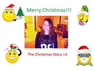 Merry Christmas!!!




The Christmas Story <3
 