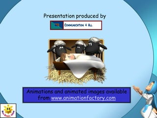 Presentation produced by




Animations and animated images available
    from www.animationfactory.com
 