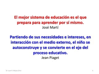 El mejor sistema de educación es el que
              prepara para aprender por sí mismo.
                           José ...