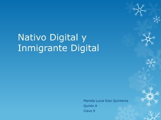 Nativo Digital yInmigrante Digital Mariela Lucia Diaz Quinteros Quinto A Clave 9 