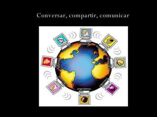Conversar, compartir, comunicar 