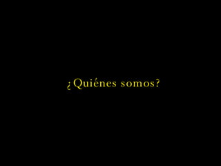 ¿Quiénes somos? 