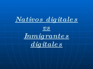 Nativos digitales vs Inmigrantes digitales 
