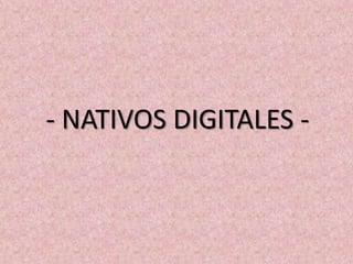 - NATIVOS DIGITALES - 