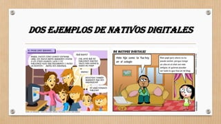 DOS EJEMPLOS DE NATIVOS DIGITALES
 