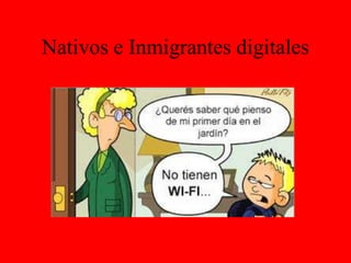 Nativos e Inmigrantes digitales
 