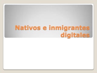 Nativos e inmigrantes digitales 